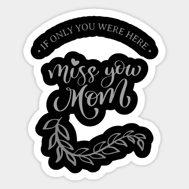 Mother's Day: If Only You Were Here, Miss you Mom. Sticker by Shems Arts